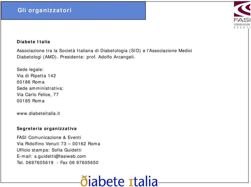 Sede legale: Via di Ripetta 142 00186 Roma Sede amministrativa: Via Carlo Felice, 77 00185 Roma www.diabeteitalia.