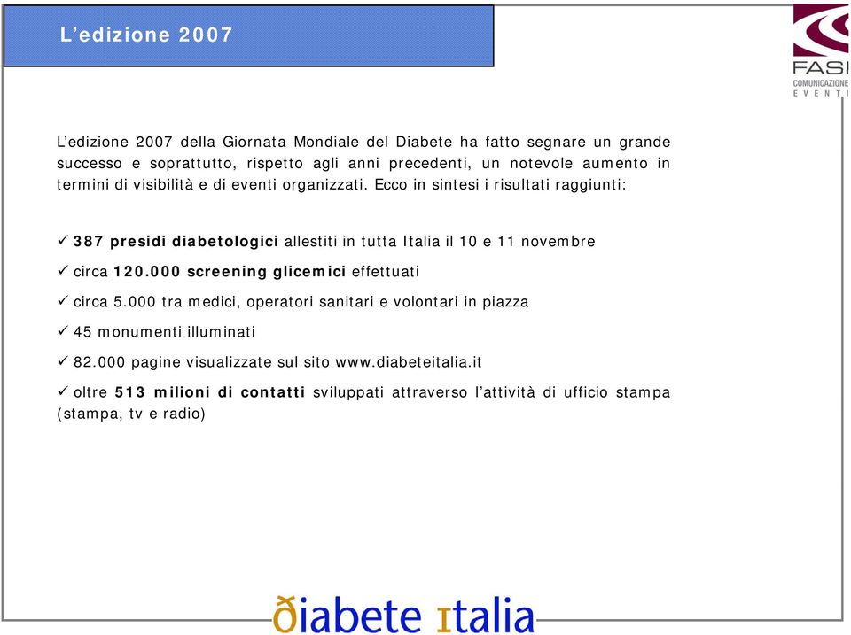 Ecco in sintesi i risultati raggiunti: 387 presidi diabetologici i i allestiti in tuttatt Italia il 10 e 11 novembre circa 120.