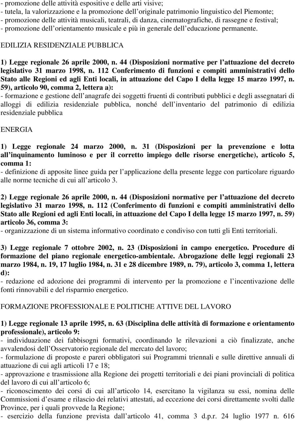 EDILIZIA RESIDENZIALE PUBBLICA 1) Legge regionale 26 aprile 2000, n. 44 (Disposizioni normative per l attuazione del decreto legislativo 31 marzo 1998, n.