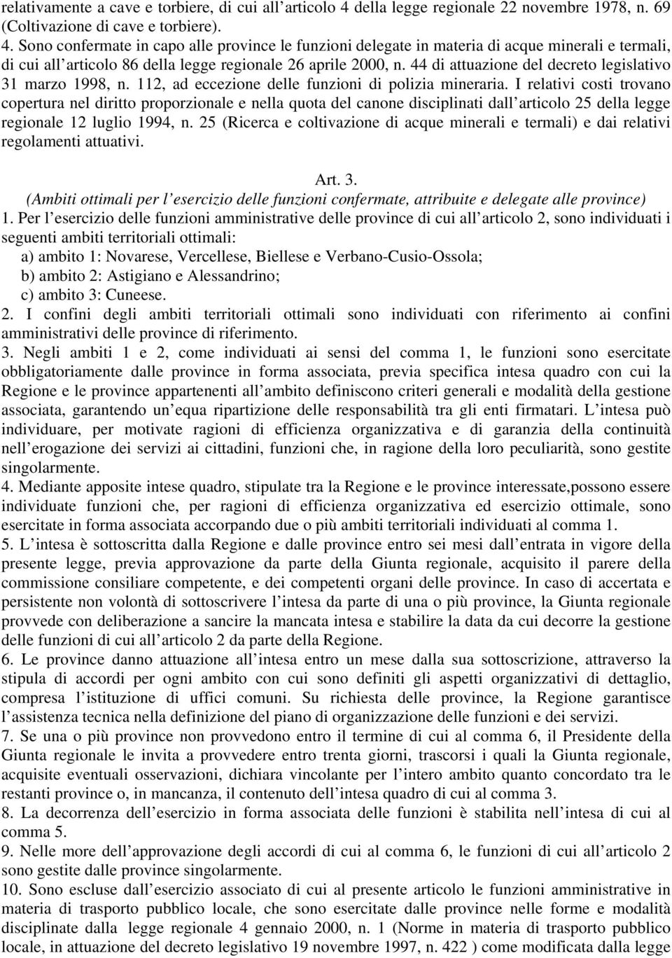 Sono confermate in capo alle province le funzioni delegate in materia di acque minerali e termali, di cui all articolo 86 della legge regionale 26 aprile 2000, n.