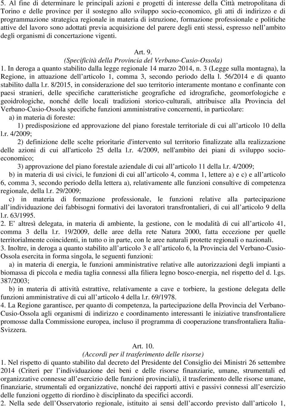 ambito degli organismi di concertazione vigenti. Art. 9. (Specificità della Provincia del Verbano-Cusio-Ossola) 1. In deroga a quanto stabilito dalla legge regionale 14 marzo 2014, n.