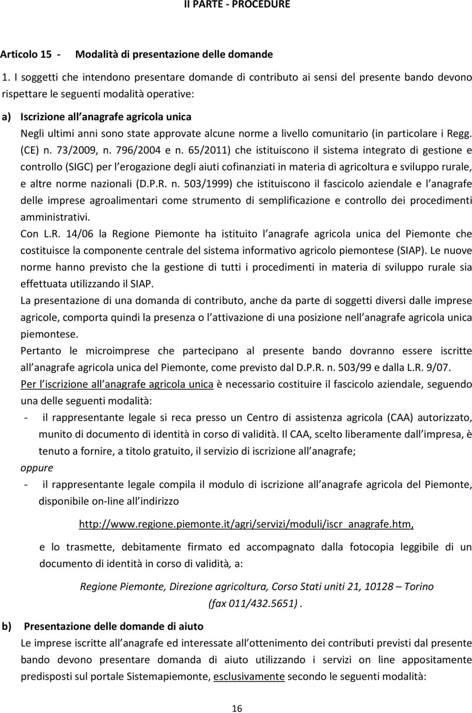 sono state approvate alcune norme a livello comunitario (in particolare i Regg. (CE) n. 73/2009, n. 796/2004 e n.