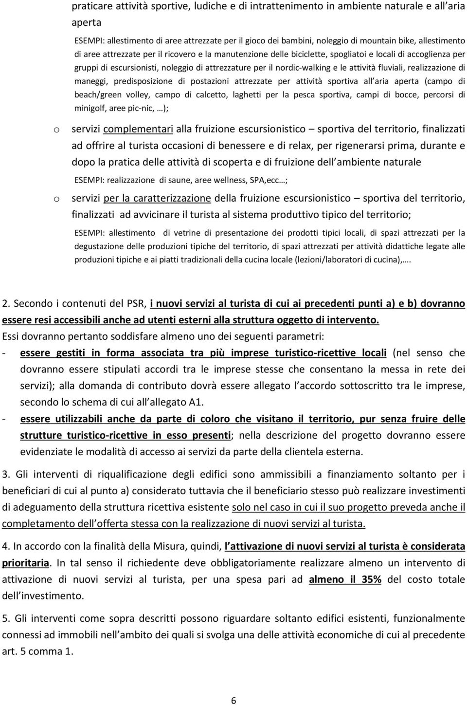 attività fluviali, realizzazione di maneggi, predisposizione di postazioni attrezzate per attività sportiva all aria aperta (campo di beach/green volley, campo di calcetto, laghetti per la pesca