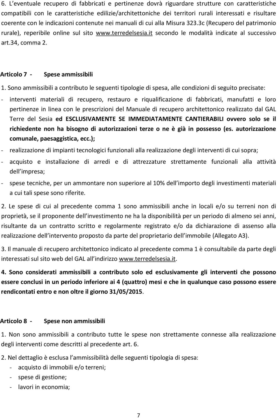 it secondo le modalità indicate al successivo art.34, comma 2. Articolo 7 - Spese ammissibili 1.