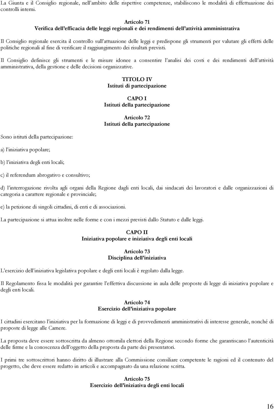 strumenti per valutare gli effetti delle politiche regionali al fine di verificare il raggiungimento dei risultati previsti.