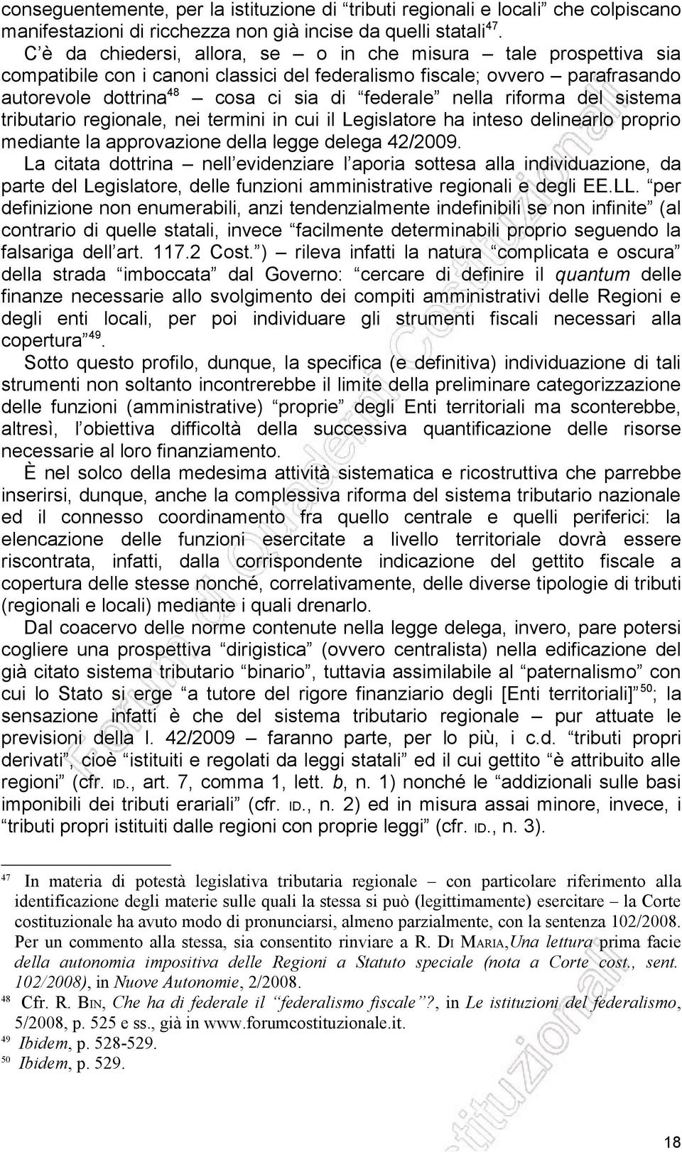 riforma del sistema tributario regionale, nei termini in cui il Legislatore ha inteso delinearlo proprio mediante la approvazione della legge delega 42/2009.