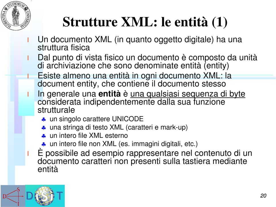 sequenza di byte considerata indipendentemente daa sua funzione strutturae un singoo carattere UNICODE una stringa di testo XML (caratteri e mark-up) un intero fie XML