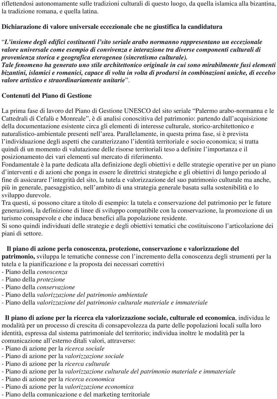 esempio di convivenza e interazione tra diverse componenti culturali di provenienza storica e geografica eterogenea (sincretismo culturale).