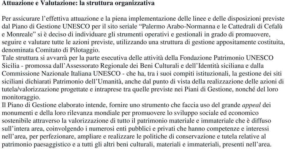 previste, utilizzando una struttura di gestione appositamente costituita, denominata Comitato di Pilotaggio.