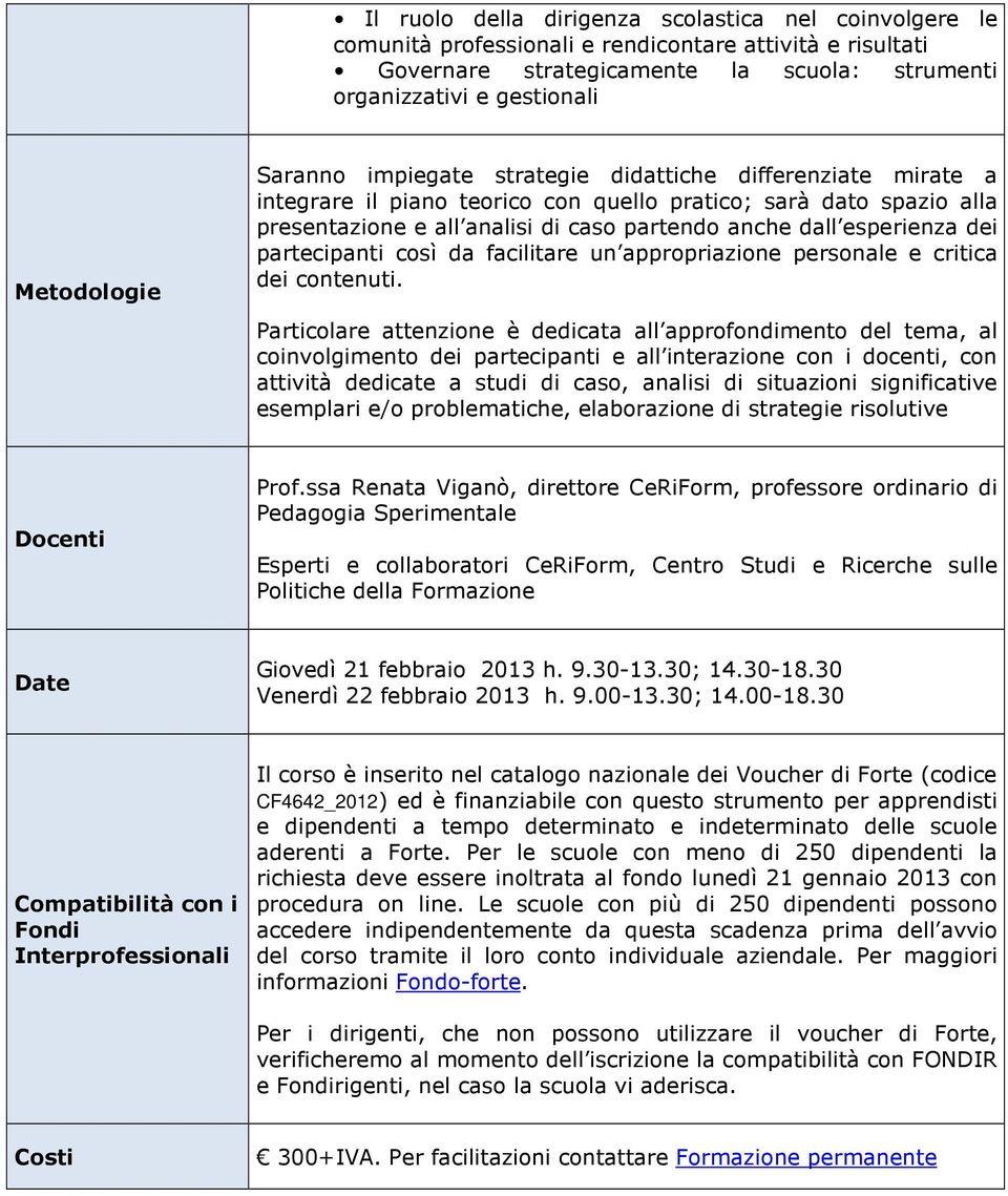 dei partecipanti così da facilitare un appropriazione personale e critica dei contenuti.