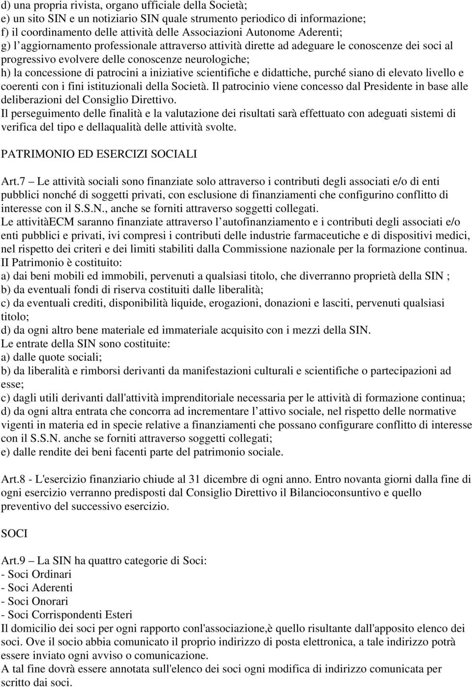 iniziative scientifiche e didattiche, purché siano di elevato livello e coerenti con i fini istituzionali della Società.