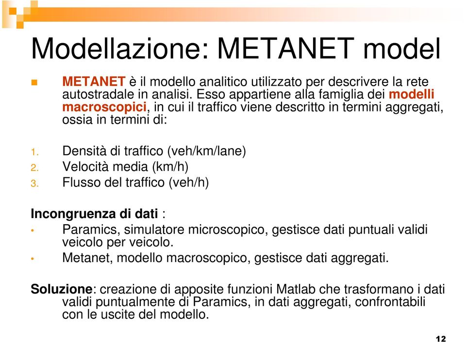 Veloctà eda /h 3. Flusso del traffco eh/h Incongruenza d dat : Paracs sulatore croscopco gestsce dat puntual ald ecolo per ecolo.