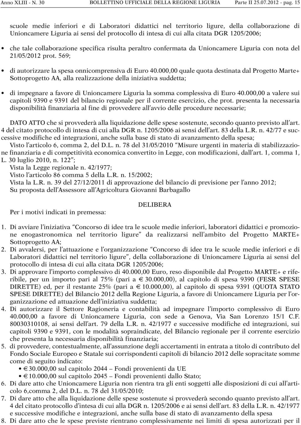 collaborazione specifica risulta peraltro confermata da Unioncamere Liguria con nota del 21/05/2012 prot. 569; di autorizzare la spesa onnicomprensiva di Euro 40.