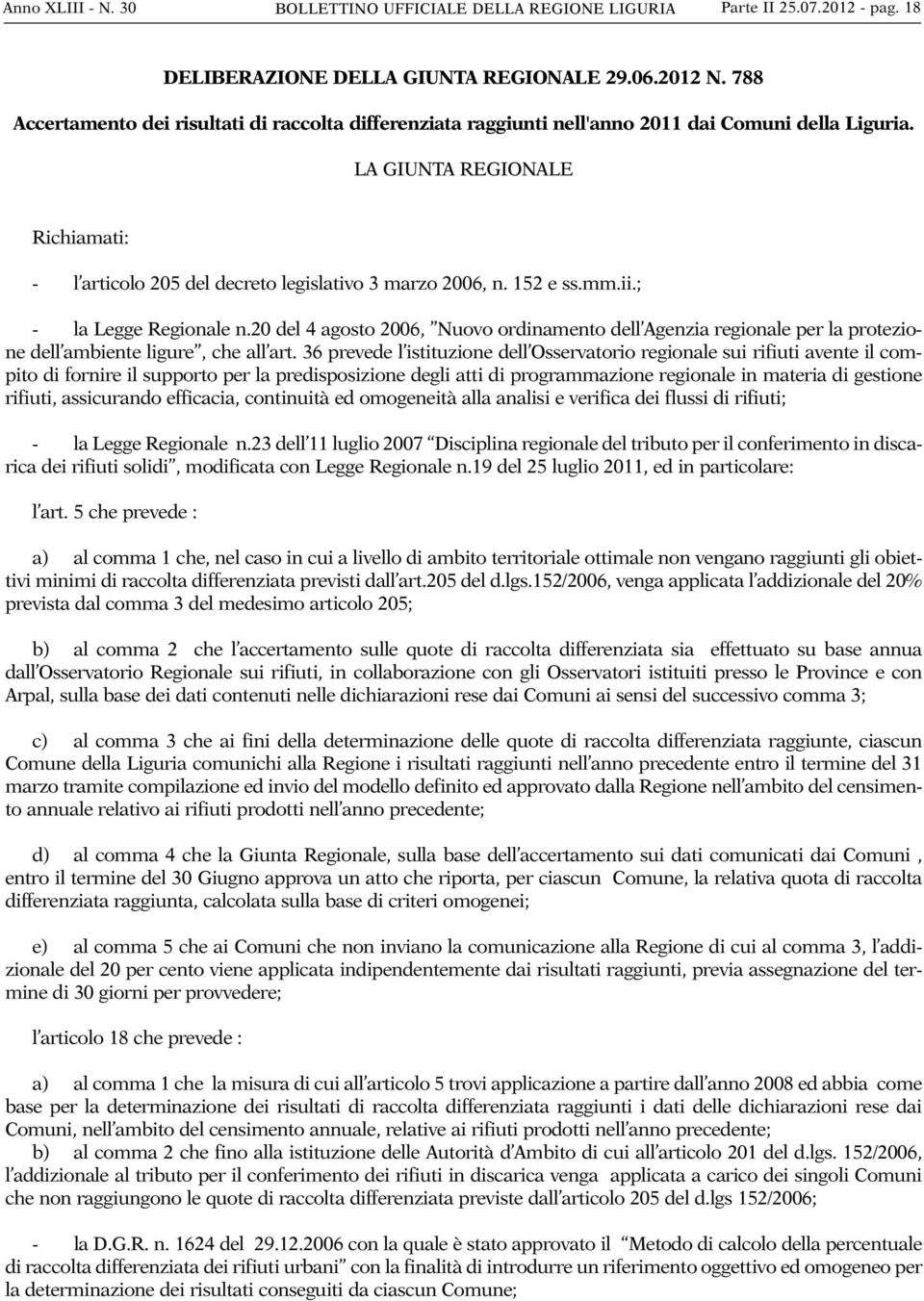 152 e ss.mm.ii.; - la Legge Regionale n.20 del 4 agosto 2006, Nuovo ordinamento dell Agenzia regionale per la protezione dell ambiente ligure, che all art.