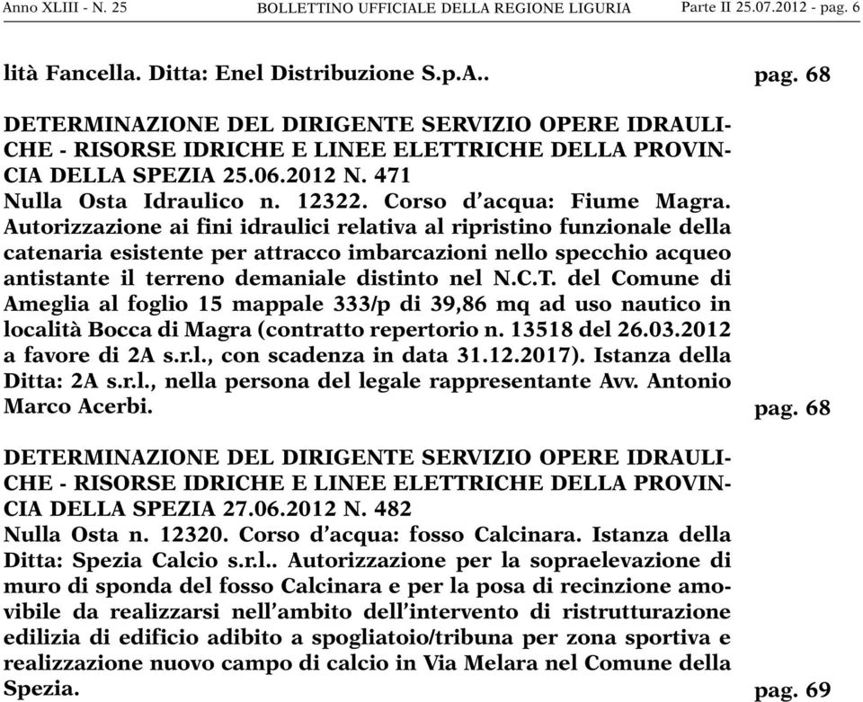 Autorizzazione ai fini idraulici relativa al ripristino funzionale della catenaria esistente per attracco imbarcazioni nello specchio acqueo antistante il terreno demaniale distinto nel N.C.T.