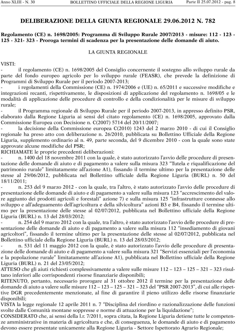 LA GIUNTA REGIONALE VISTI: - il regolamento (CE) n.