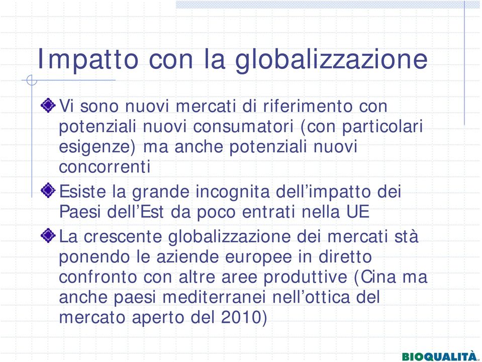 dell Est da poco entrati nella UE La crescente globalizzazione dei mercati stà ponendo le aziende europee in