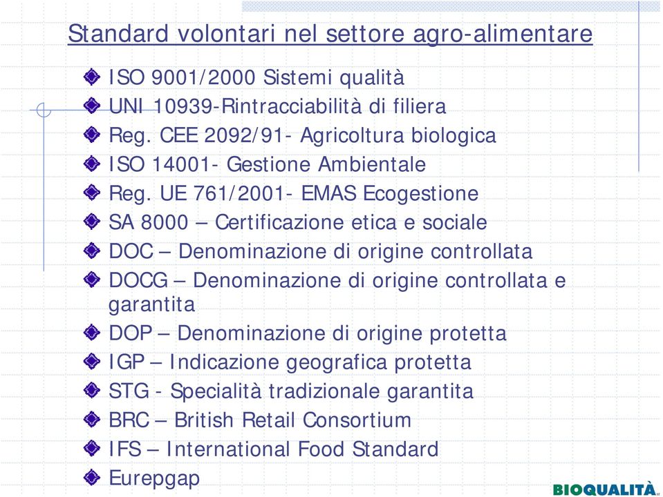 UE 761/2001- EMAS Ecogestione SA 8000 Certificazione etica e sociale DOC Denominazione di origine controllata DOCG Denominazione di