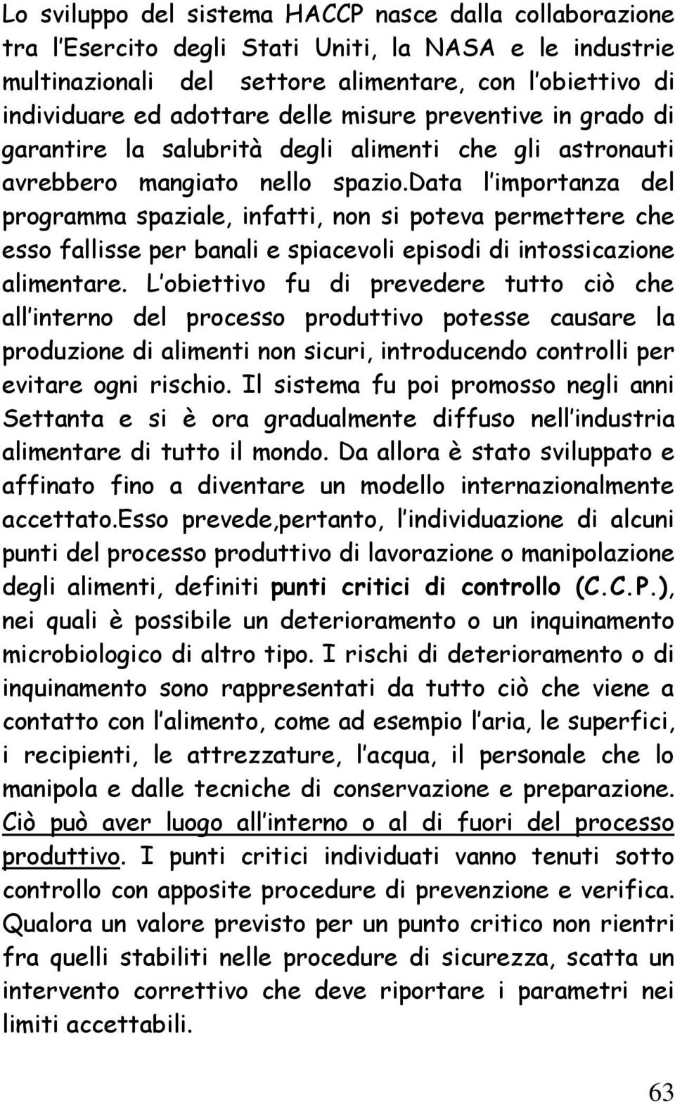 data l im portanza del program m a spaziale, infatti, non si poteva perm ettere che esso fallisse per banali e spiacevoli episodi di intossicazione alim entare.