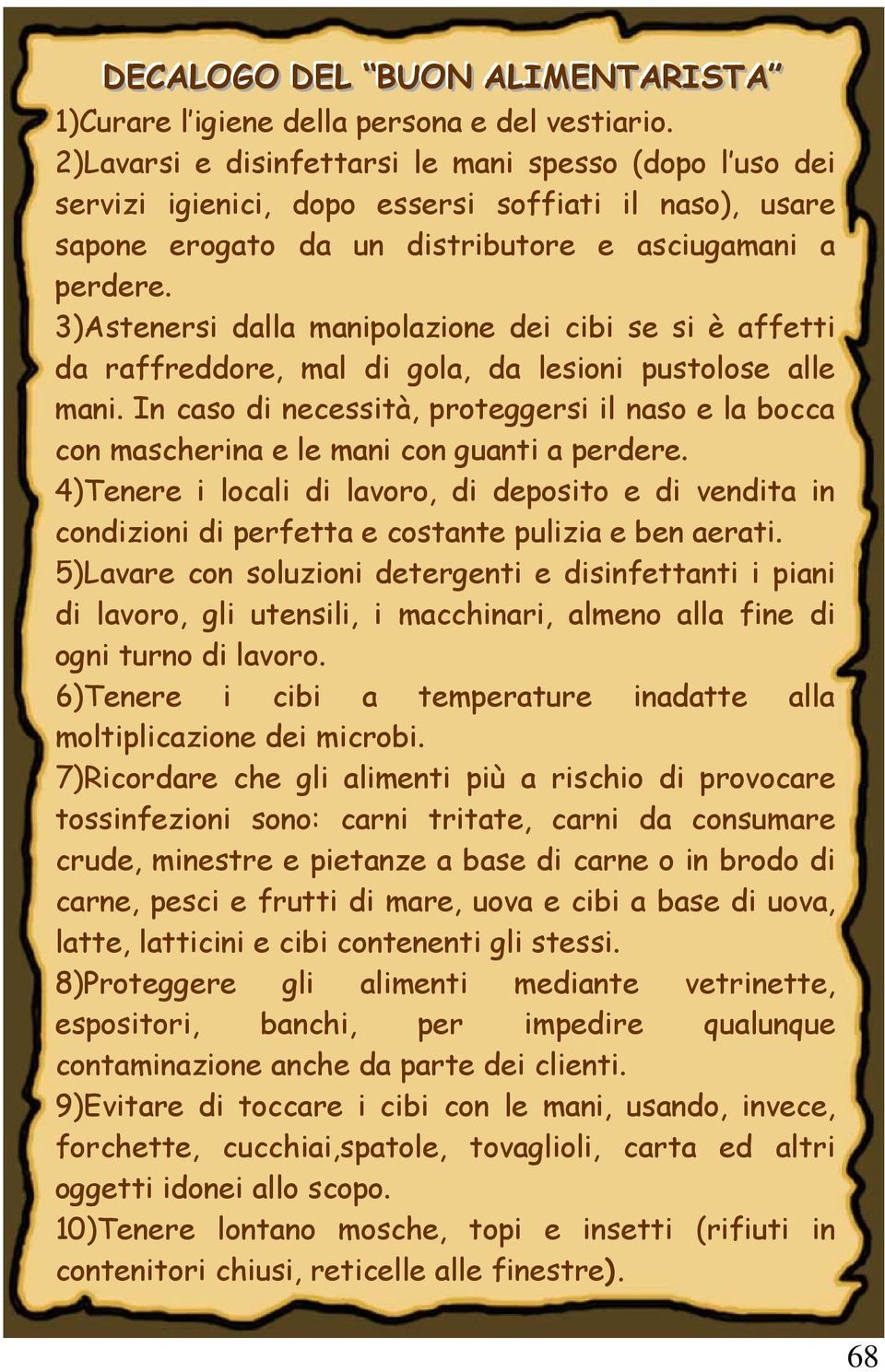 3)Astenersi dalla m anipolazione dei cibi se si è affetti da raffreddore, m al di gola, da lesioni pustolose alle m ani.