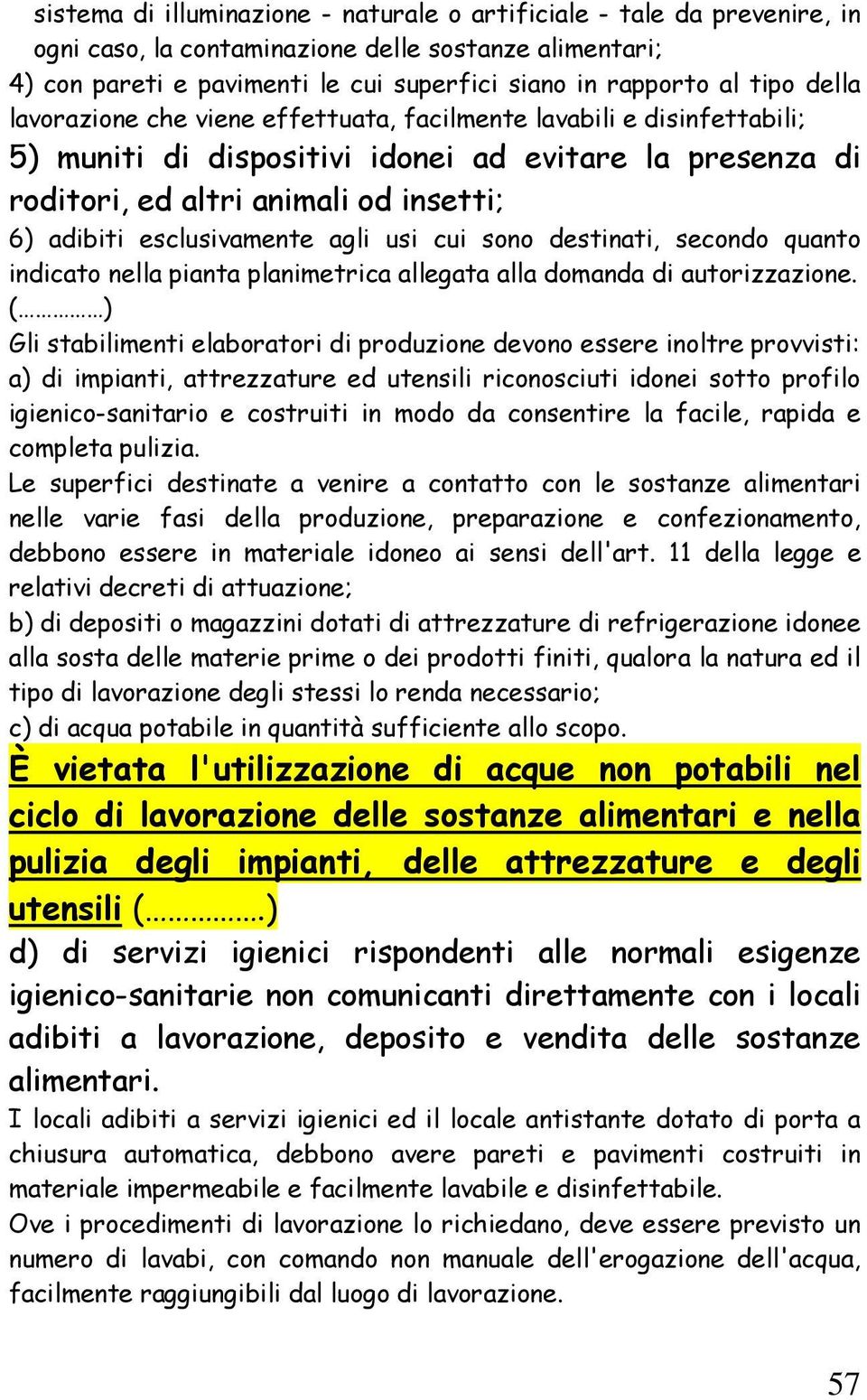 esclusivam ente agli usi cui sono destinati, secondo quanto indicato nella pianta planim etrica allegata alla dom anda di autorizzazione.