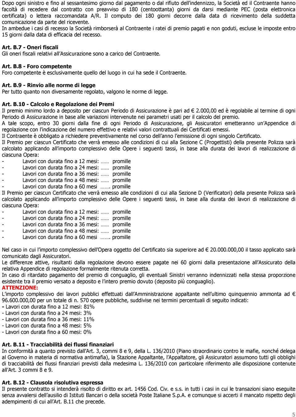 Il computo dei 180 giorni decorre dalla data di ricevimento della suddetta comunicazione da parte del ricevente.