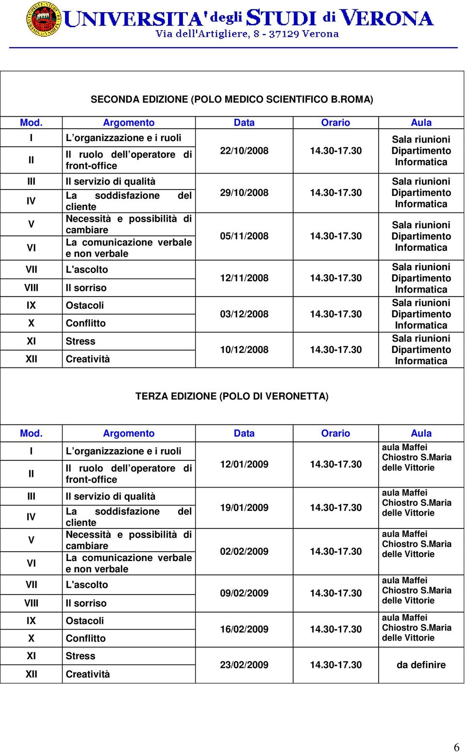 30-17.30 03/12/2008 14.30-17.30 10/12/2008 14.30-17.30 TERZA EDIZIONE (POLO DI VERONETTA) Mod.