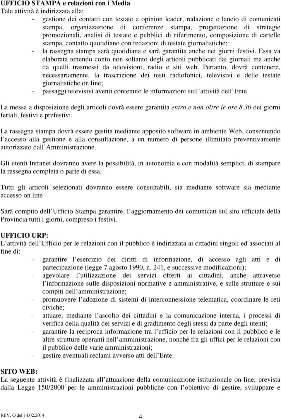 rassegna stampa sarà quotidiana e sarà garantita anche nei giorni festivi.