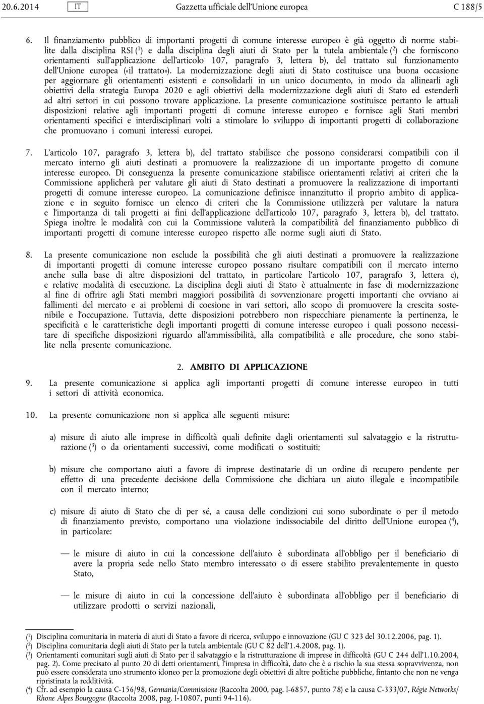 ambientale ( 2 ) che forniscono orientamenti sull applicazione dell articolo 107, paragrafo 3, lettera b), del trattato sul funzionamento dell Unione europea («il trattato»).