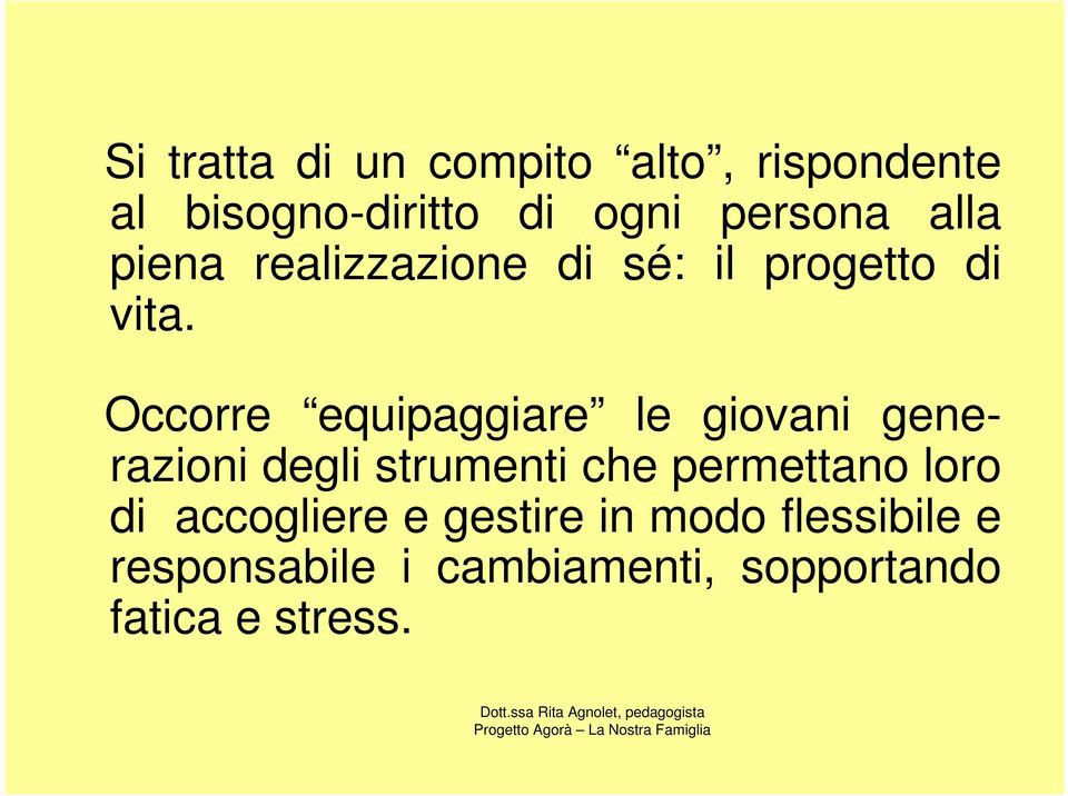 Occorre equipaggiare le giovani generazioni degli strumenti che permettano