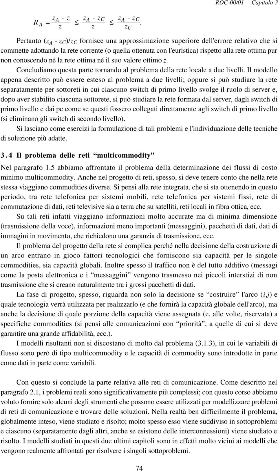 la rete ottima é il suo valore ottimo z. Cocludiamo questa parte torado al problema della rete locale a due livelli.