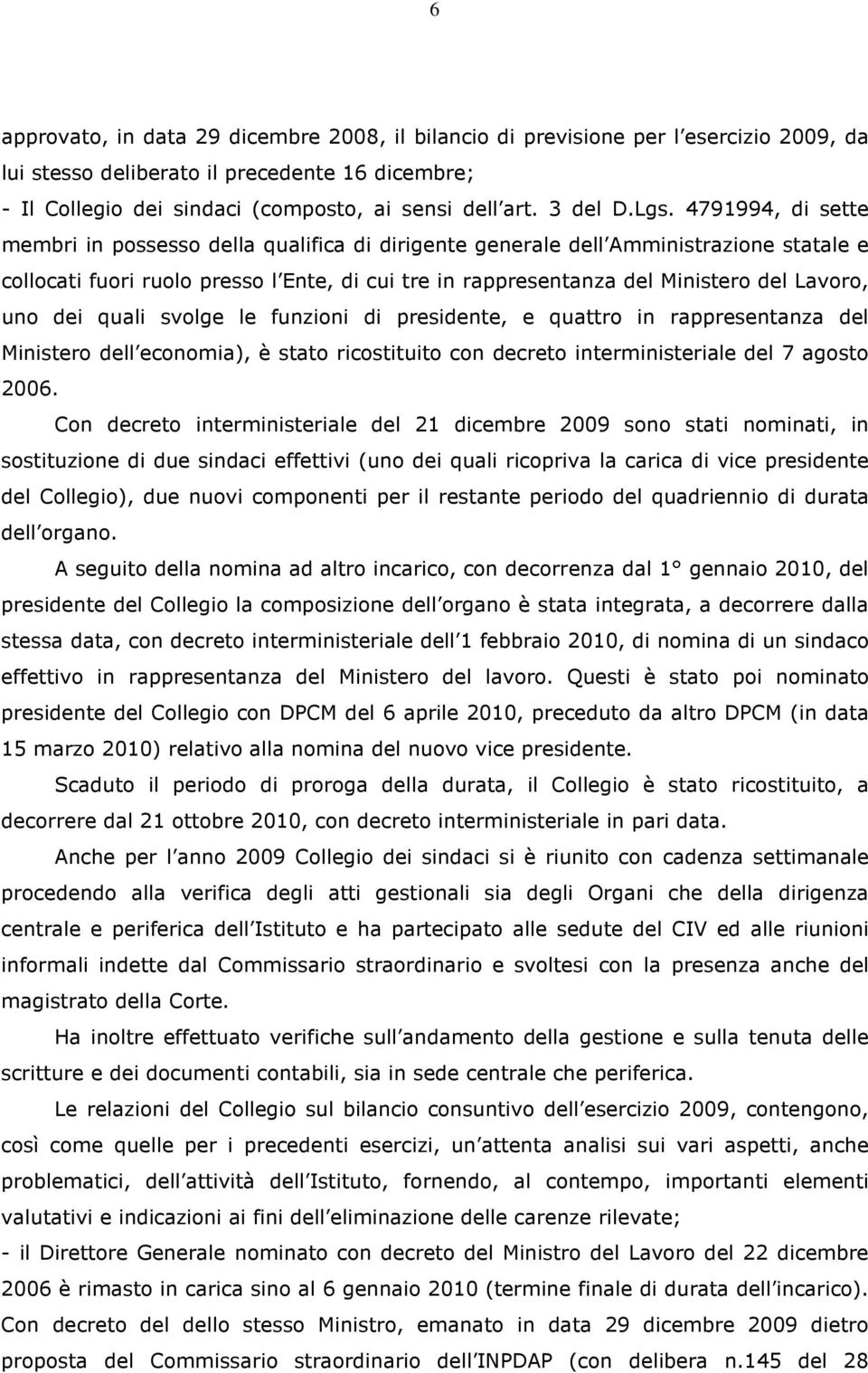 4791994, di sette membri in possesso della qualifica di dirigente generale dell Amministrazione statale e collocati fuori ruolo presso l Ente, di cui tre in rappresentanza del Ministero del Lavoro,