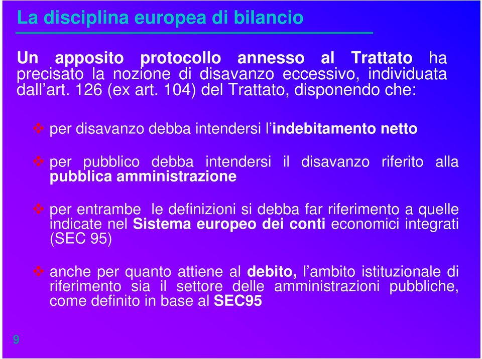 104) del Trattato, disponendo che: per disavanzo debba intendersi l indebitamento netto per pubblico debba intendersi il disavanzo riferito alla pubblica