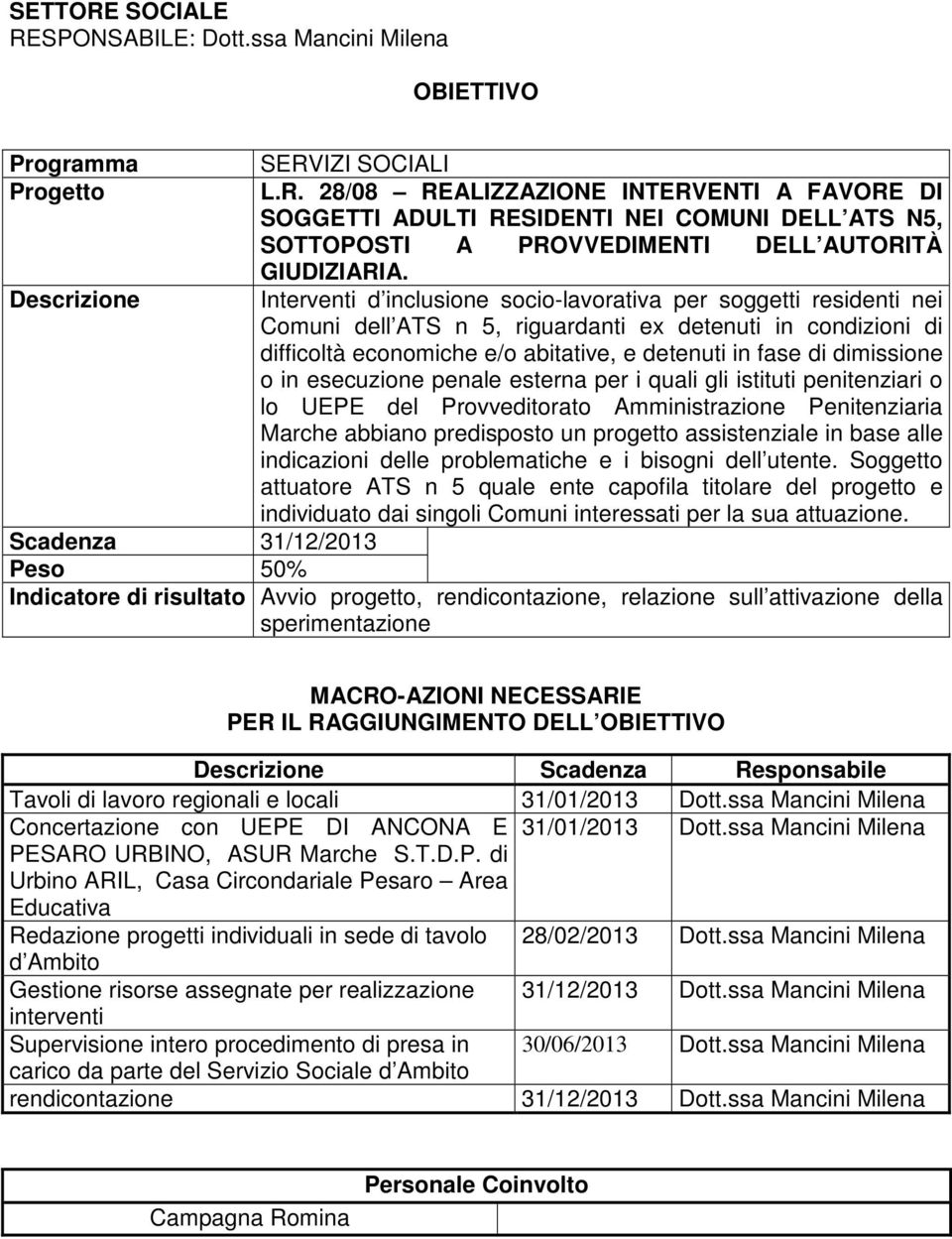 o in esecuzione penale esterna per i quali gli istituti penitenziari o lo UEPE del Provveditorato Amministrazione Penitenziaria Marche abbiano predisposto un progetto assistenziale in base alle