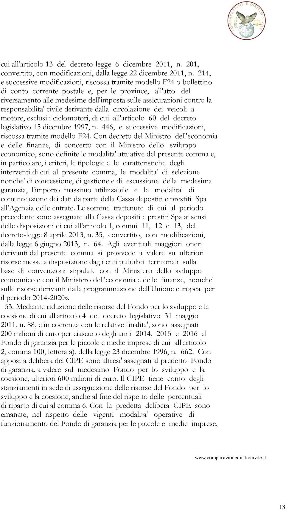 contro la responsabilita' civile derivante dalla circolazione dei veicoli a motore, esclusi i ciclomotori, di cui all'articolo 60 del decreto legislativo 15 dicembre 1997, n.