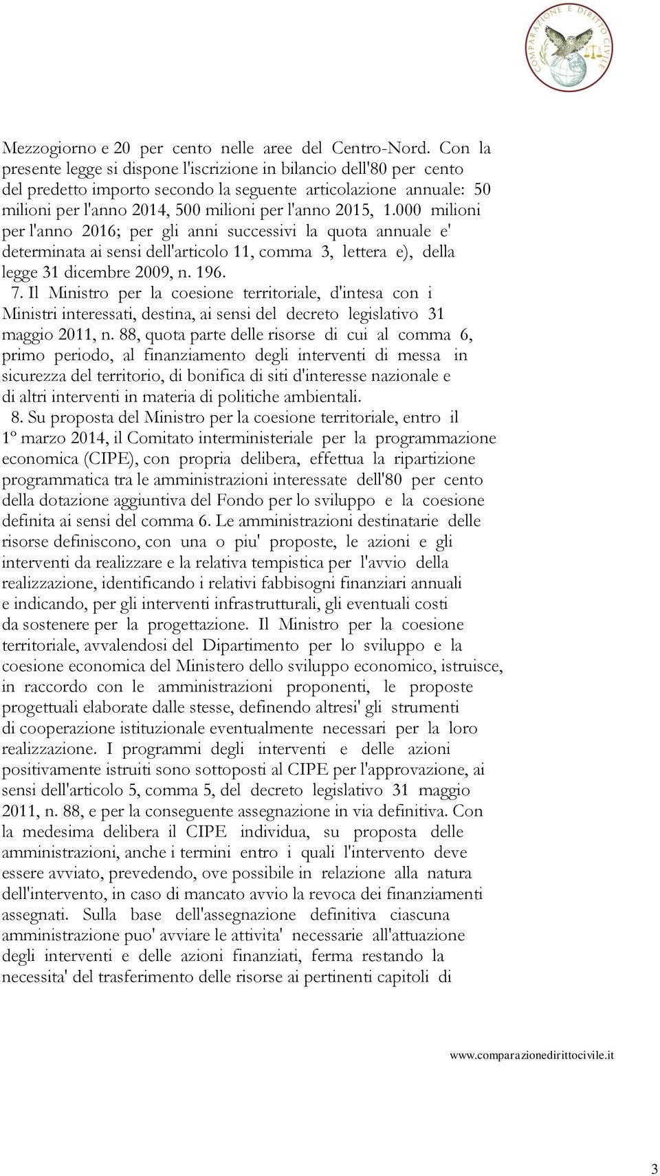 000 milioni per l'anno 2016; per gli anni successivi la quota annuale e' determinata ai sensi dell'articolo 11, comma 3, lettera e), della legge 31 dicembre 2009, n. 196. 7.