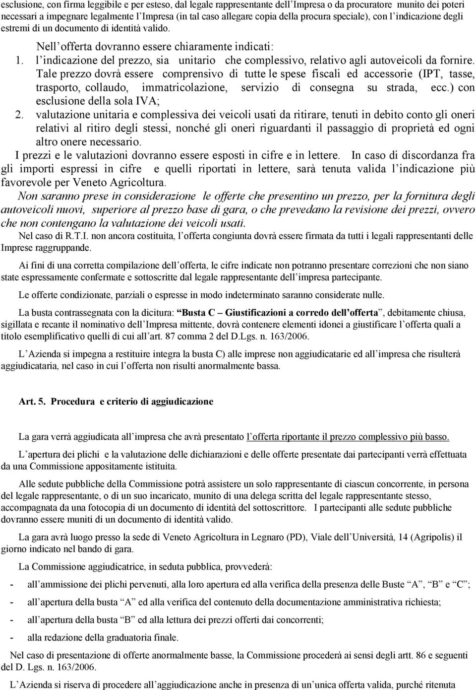 l indicazione del prezzo, sia unitario che complessivo, relativo agli autoveicoli da fornire.