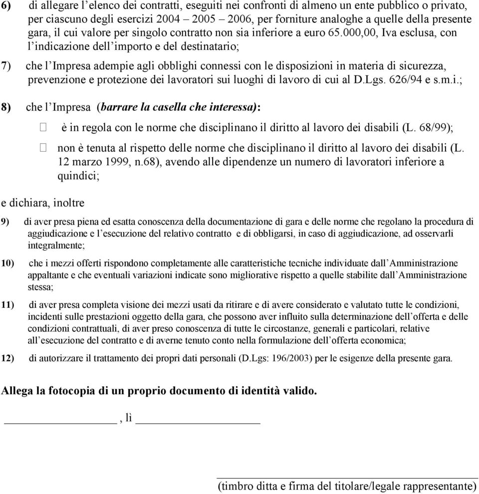 000,00, Iva esclusa, con l indicazione dell importo e del destinatario; 7) che l Impresa adempie agli obblighi connessi con le disposizioni in materia di sicurezza, prevenzione e protezione dei