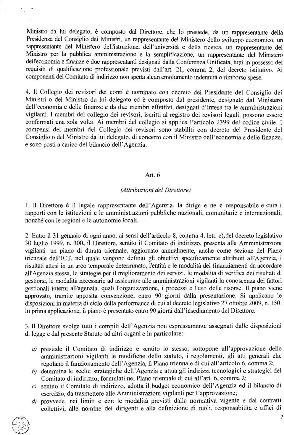 dell'economia e finanze e due rappresentanti designati dalla Conferenza Unificata, tutti in possesso dei requisiti di qualificazione professionale previsti dall'art.