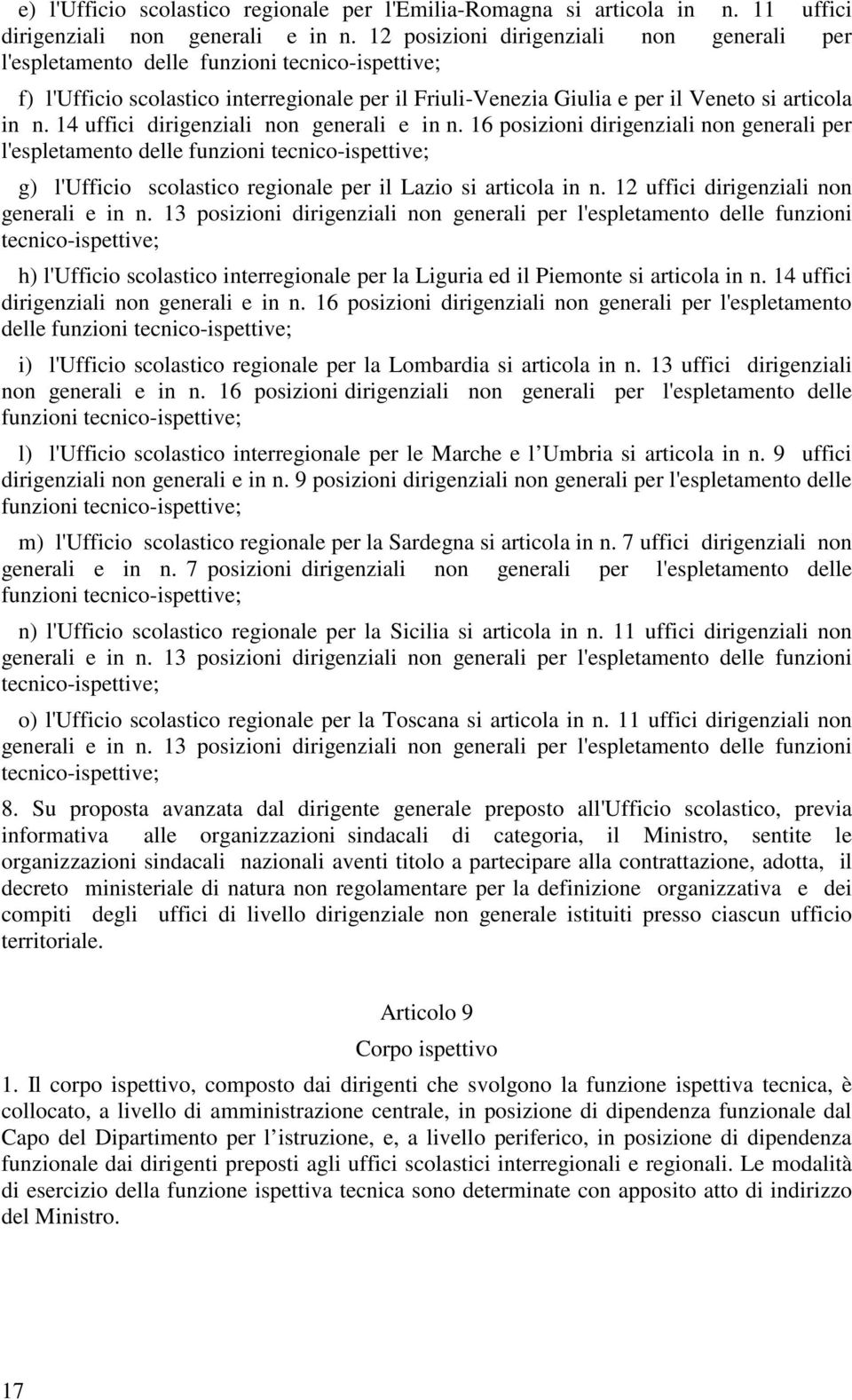 14 uffici dirigenziali non generali e in n. 16 posizioni dirigenziali non generali per l'espletamento delle funzioni tecnico-ispettive; g) l'ufficio scolastico regionale per il Lazio si articola in n.