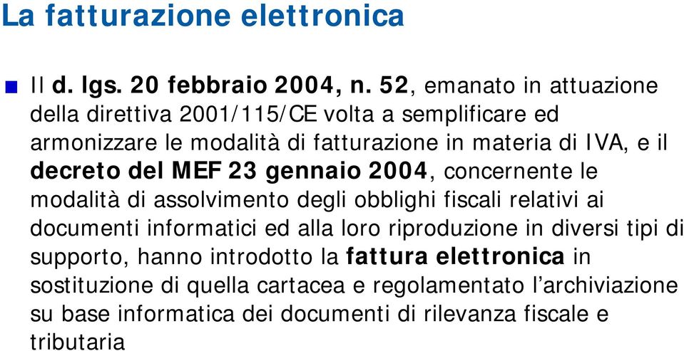 il decreto del MEF 23 gennaio 2004, concernente le modalità di assolvimento degli obblighi fiscali relativi ai documenti informatici ed alla