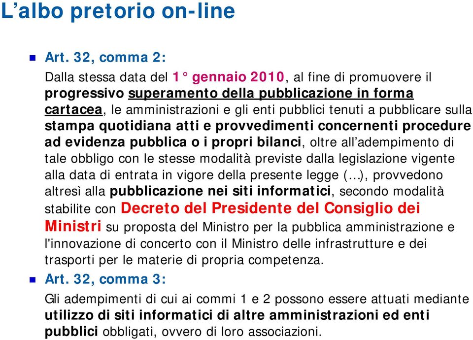 sulla stampa quotidiana atti e provvedimenti concernenti procedure ad evidenza pubblica o i propri bilanci, oltre all adempimento di tale obbligo con le stesse modalità previste dalla legislazione