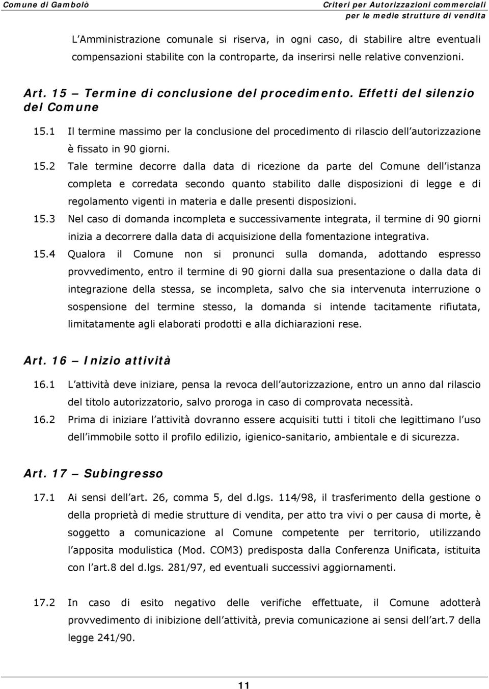 1 Il termine massimo per la conclusione del procedimento di rilascio dell autorizzazione è fissato in 90 giorni. 15.