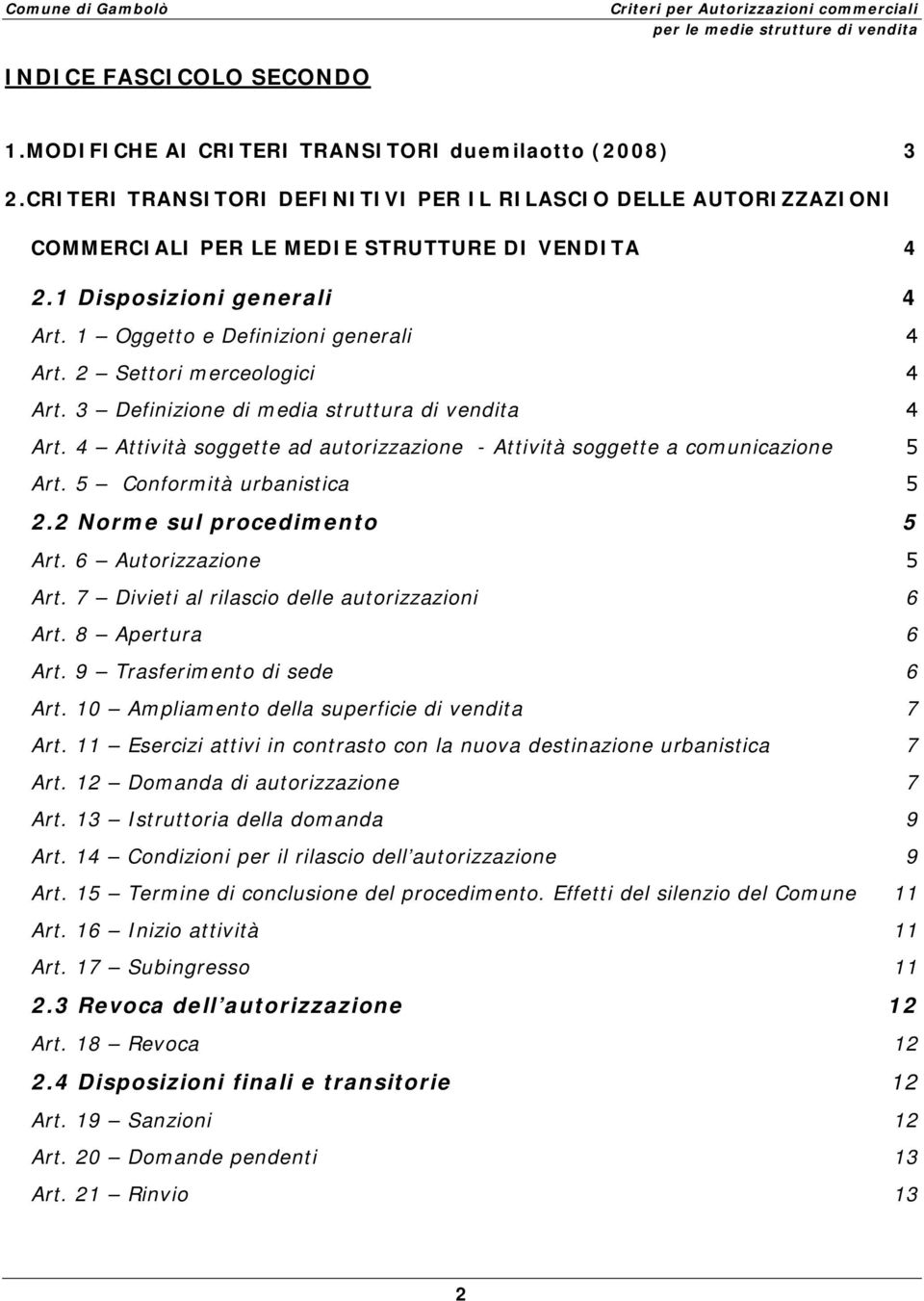 4 Attività soggette ad autorizzazione - Attività soggette a comunicazione 5 Art. 5 Conformità urbanistica 5 2.2 Norme sul procedimento 5 Art. 6 Autorizzazione 5 Art.