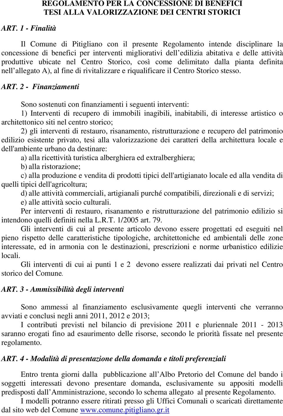 rivitalizzare e riqualificare il Centro Storico stesso. ART.