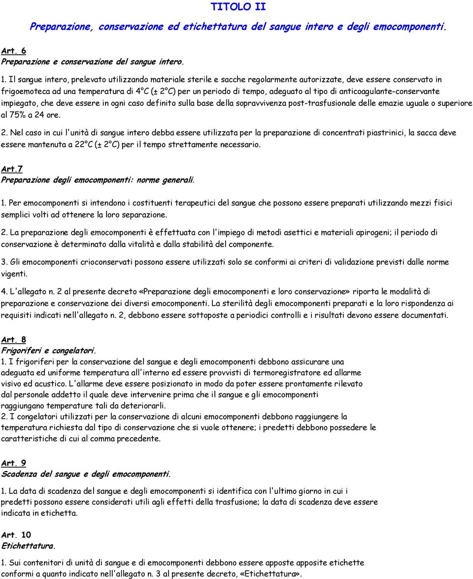 al tipo di anticoagulante-conservante impiegato, che deve essere in ogni caso definito sulla base della sopravvivenza post-trasfusionale delle emazie uguale o superiore al 75% a 24