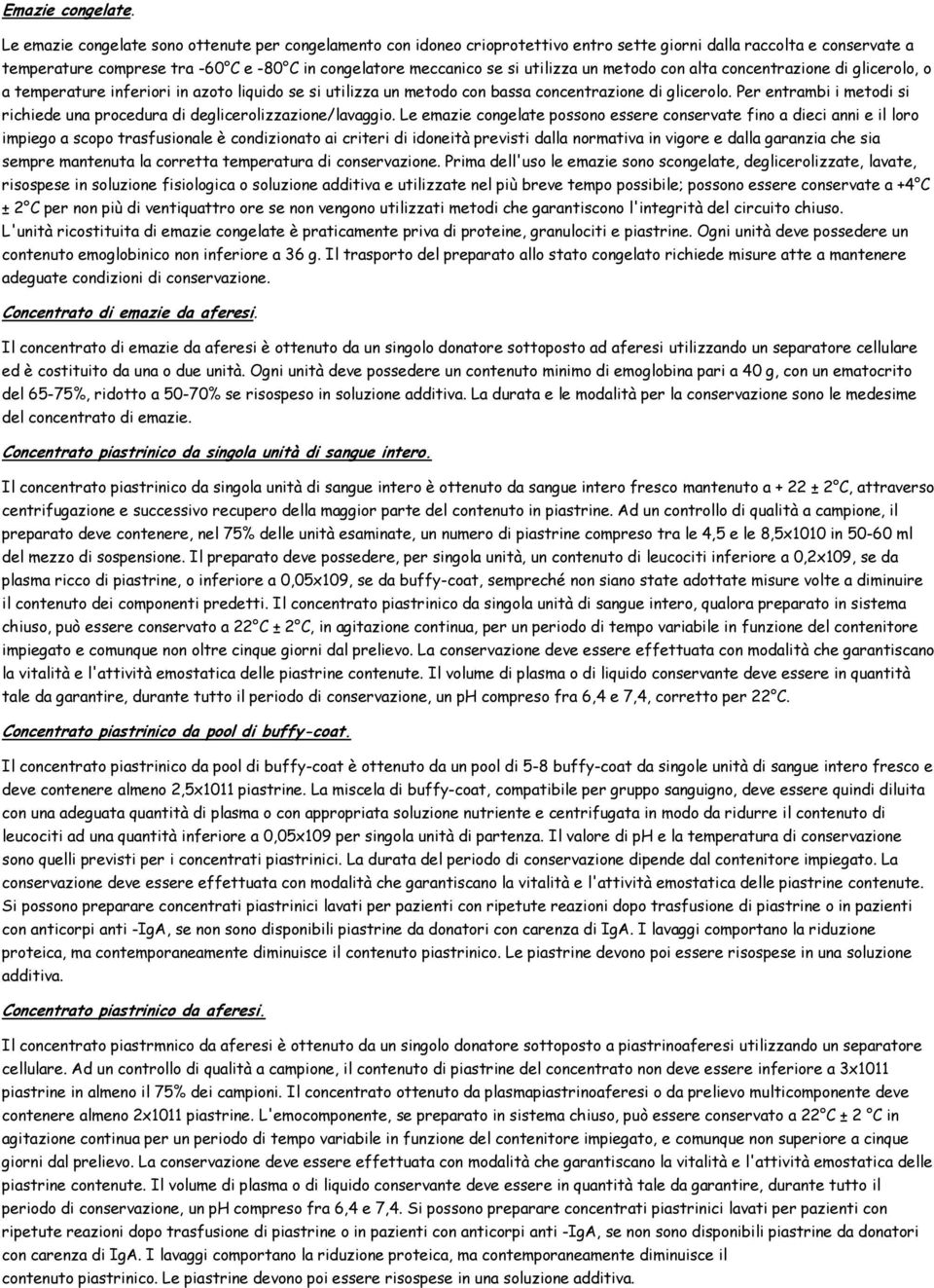 utilizza un metodo con alta concentrazione di glicerolo, o a temperature inferiori in azoto liquido se si utilizza un metodo con bassa concentrazione di glicerolo.