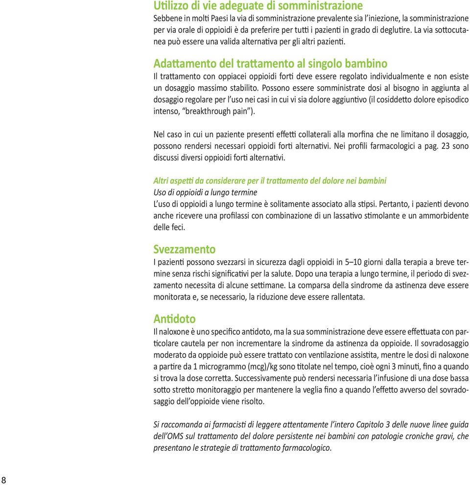 Adattamento del trattamento al singolo bambino Il trattamento con oppiacei oppioidi forti deve essere regolato individualmente e non esiste un dosaggio massimo stabilito.