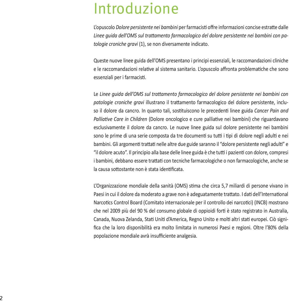 Queste nuove linee guida dell OMS presentano i principi essenziali, le raccomandazioni cliniche e le raccomandazioni relative al sistema sanitario.