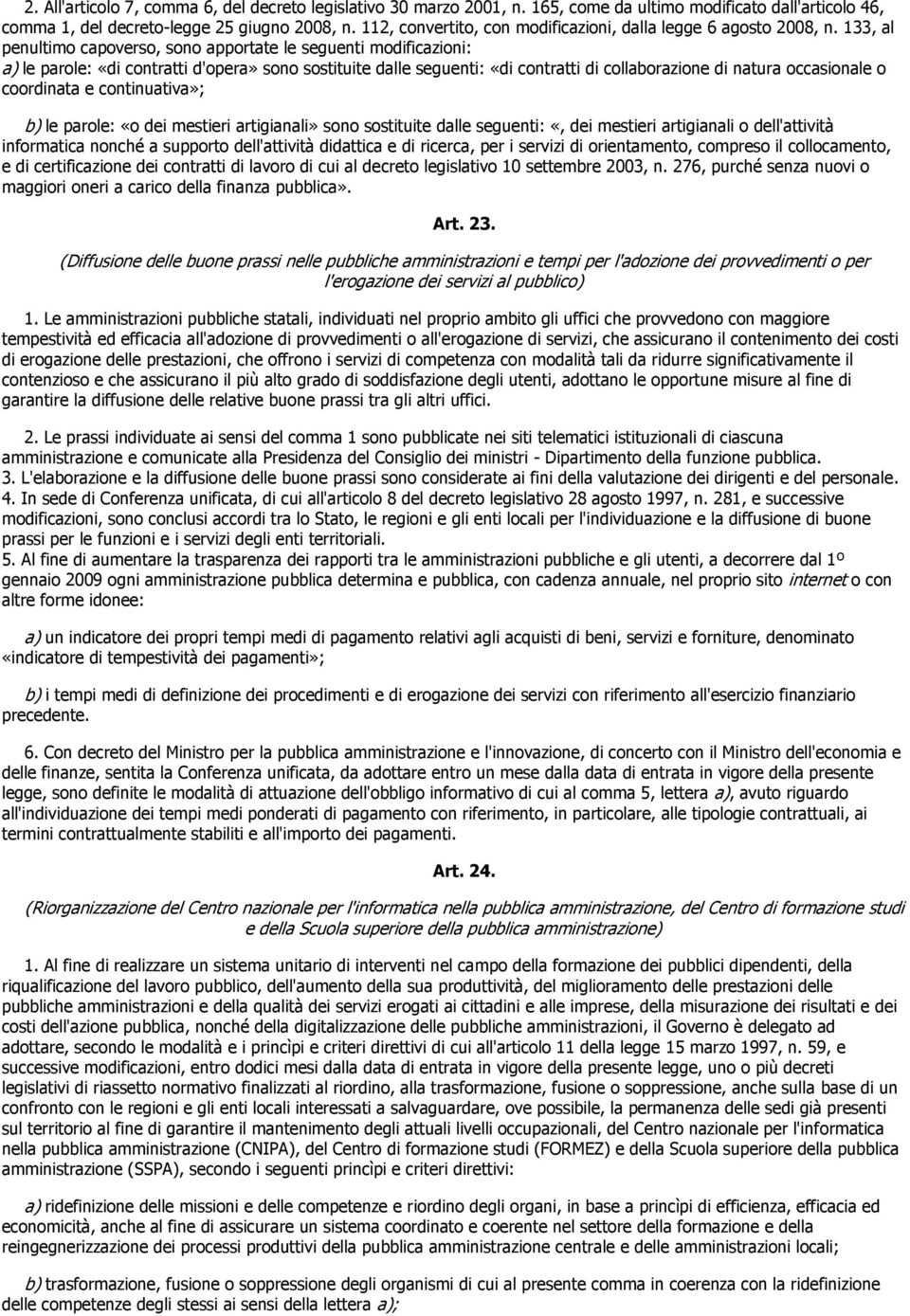 133, al penultimo capoverso, sono apportate le seguenti modificazioni: a) le parole: «di contratti d'opera» sono sostituite dalle seguenti: «di contratti di collaborazione di natura occasionale o